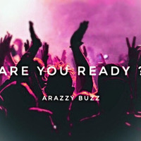 Are You Ready ?  -  Arazzy Buzz by Arazzy Buzz