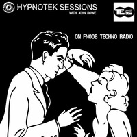 Hypnotek Sessions 13 by Hypnotek Sessions Radio Show w/John Rowe