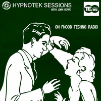 HYPNOTEK SESSIONS 7 by Hypnotek Sessions Radio Show w/John Rowe