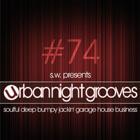 Urban Night Grooves 74 by S.W. *Soulful Deep Bumpy Jackin' Garage House Business* by SW