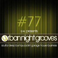 Urban Night Grooves 77 by S.W. *Soulful Deep Bumpy Jackin' Garage House Business* by SW
