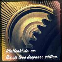 Beatfusion - Plattenkiste_016 the we love deepness edition by BEATFUSION (DEEP HOUSE PODCAST)