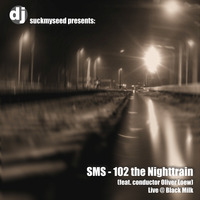 SMS - 102 Nighttrain (conductor Oliver Loew) by Dj SuckMySeed