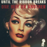 Until The Ribbon Breaks - One Way Or Another (Lo-Ki Remix) by Lo-Ki