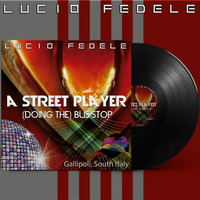A Street Player (doin' the)Bus Stop by Lucio Fedele