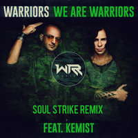WARRIORS - We Are Warriors (feat. Kemist) (Soul Strike Remix) by Soul Strike