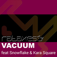 Rataxes feat Snowflake &amp; Kara Square - Vacuum by Rataxes