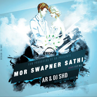 Mor Shopner Sathi (Deejay Shad Edit) - AR &amp; DJ SHD Remix by EDM Producers of BD