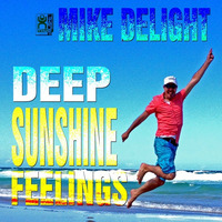 MIKE DELIGHT - DEEP SUNSHINE FEELINGS  (#mixtape) by Mike Delight