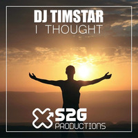 DJ Timstar - I Thought (Original Mix) OUT NOW! by DJ TIMSTAR