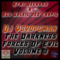 Dj Yoyopcman - The Darkness Forces Of Evil Volume 3 (Déc 2017) by Kcs Soleil Des Tropic