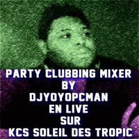 Party Clubbing Mixer By DjYoyopcman En Live Sur Kcs Soleil Des Tropic (17 Jan 2018) by Kcs Soleil Des Tropic