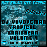 Dj Yoyopcman - Tropical Karibbean Vol 4 (CD 2) {Party 2} by Kcs Soleil Des Tropic