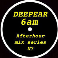 6AM N7 afterhour mix series by Deepear