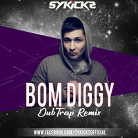 Bom Diggy - DubTrap Remix -SYKICKS by Sykicks