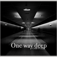 One way deep by Cedd FUZE. (FZman)