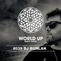 DJ Burlak - World Up Radio Show #39 by World Up