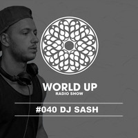 Sash - World Up Radio Show #040 by World Up
