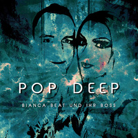 Bianca Beat & ihr Boss - Pop Deep by Bianca Beat und ihr Boss