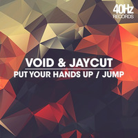 Put Your Hands Up / Jump (Out Now on 40Hz Records)