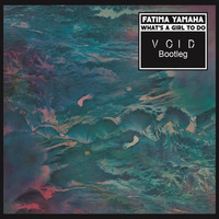 Fatima Yamaha - What's A Girl To Do (Void Bootleg) by VOID