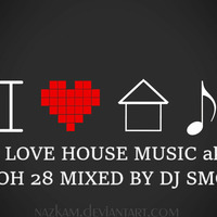 I LOVE HOUSE MUSIC aka ASOH 28 MIXED BY DJ SMOKE by DJ SMOKE