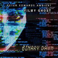 01 - Binary Dawn (feat Mist Spectra) (with Peter Edwards Ambient) by Filmy Ghost (Sábila Orbe) [░░░👻]