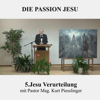 DIE PASSION JESU : 5.Jesu Verurteilung | Pastor Mag. Kurt Piesslinger by Christliche Ressourcen
