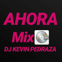AHORA MIX - DJ KEVIN PEDRAZA by Kevin Pedraza