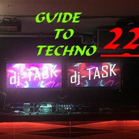Dj-TASK presents A GUIDE to TECHNO no.22 by dj-TASK