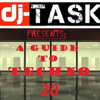 Dj-TASK presents A GUIDE to TECHNO episode no.20 by dj-TASK