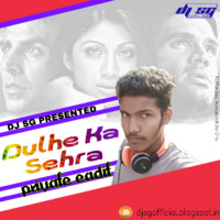 Dulhe Ka Sehra(Privet Eadit)Dj SG by Saheb Ghosh / DJ SG