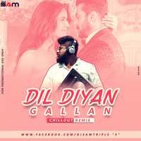 Dil Diyan Gallan (Chillout Edit) - Dj Sam.mp3 by DJ Sam Kolkata(Triple S) Official