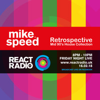 Mike Speed | React Radio Uk | 160218 | FNL | 8-10pm | Retrospective - Mid 90's House | Show 43 by dj mike speed