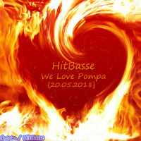 HitBasse - We Love Pompa [20.05.2018]  by HitBasse
