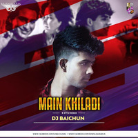 Main Khiladi (B Style Mix) - Dj Baichun by Downloads4Djs