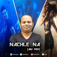 Nachle Na (ADI MIX) by DJ ADI