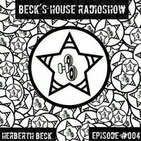 Beck´S House RadioShow - Episode #004 by Herberth Beck