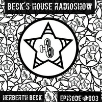 Beck´S House RadioShow - Episode #003 by Herberth Beck