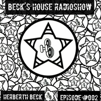 Beck´S House RadioShow - Episode #002 by Herberth Beck