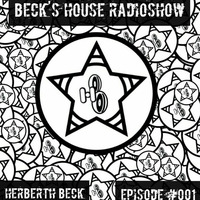 Beck´S House RadioShow - Episode #001 by Herberth Beck