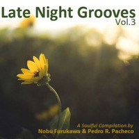 Late Night Grooves Vol.3 - A Soulful Compilation By Nobu Furukawa &amp; Pedro R. Pacheco by Pedro Pacheco