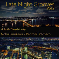 Late Night Grooves Vol.2 - A Soulful Compilation by Nobu Furukawa &amp; Pedro R. Pacheco by Pedro Pacheco
