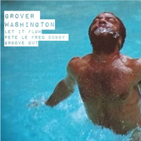 Grover Washington - Let It Flow (Pete's Dubby Groove Out) by Pete Le Freq
