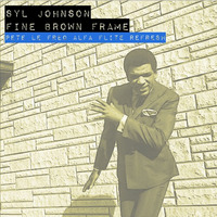 Syl Johnson - Fine Brown Frame (Pete Le Freq Alfa Flite Refresh) by Pete Le Freq