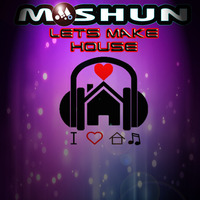 Moshun - Let`s Make House by Moshun