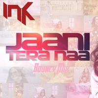 Jaani Tera Naa (Bouncy Mix) Dj INK by IMRAN KHAN (DJ INK)