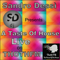 Sandro Dessì *A Taste Of House* Live on ThothFm 8 Aprile 2018 by Sandro Dessì