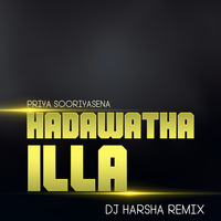 Hadawatha Illa 2018 House Remix - SL DJ-Harsha by SL DJ-Harsha