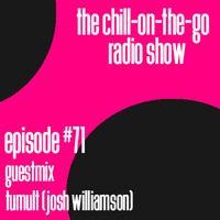 The Chill-On-The-Go Radio Show - Episode #71 - Guestmix - Tumult (Josh Williamson) by The Chill-On-The-Go Radio Show